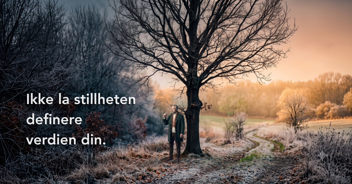 Ikke la stillheten definere verdien din